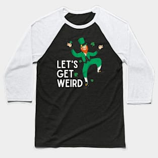 LET'S GET WEIRD St. Patrick's Day 2023 Party Leprechaun Baseball T-Shirt